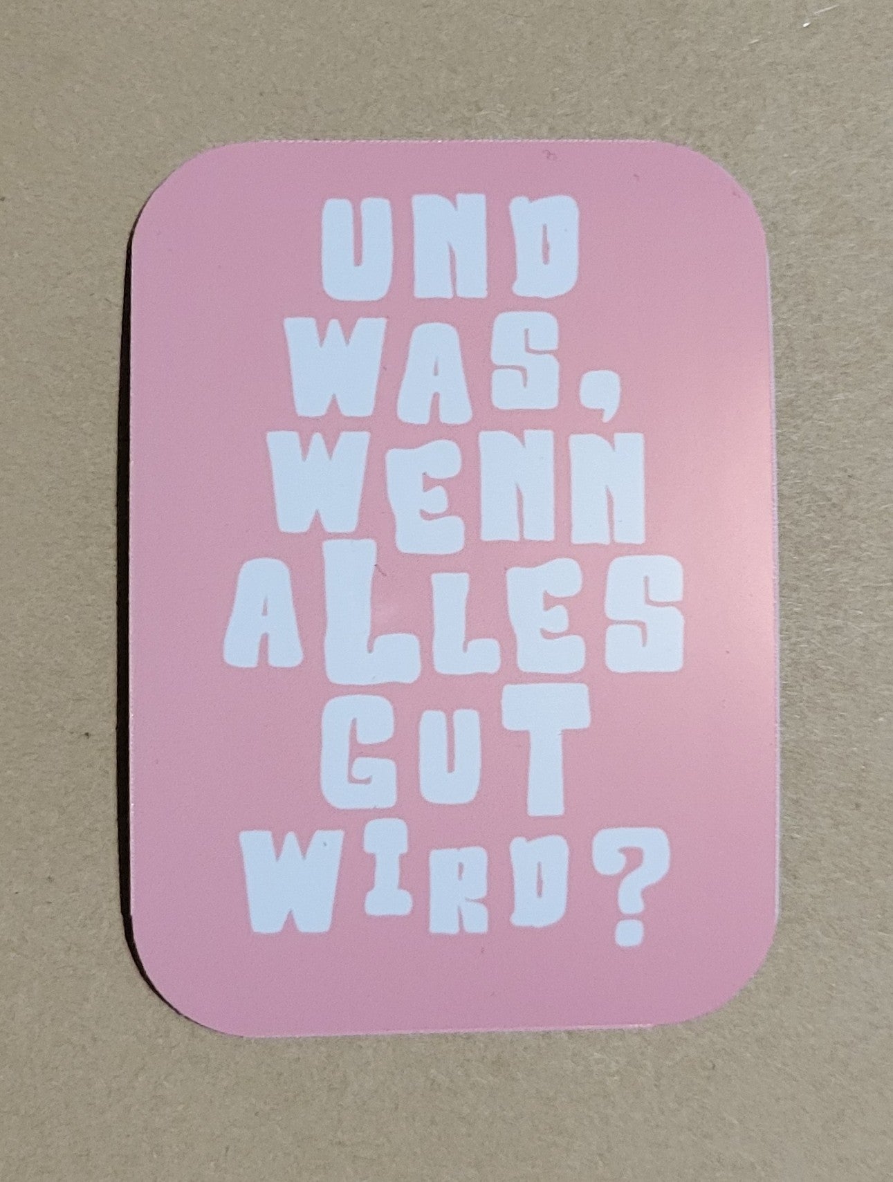 Vinyl Sticker Und was, wenn alles gut wird?