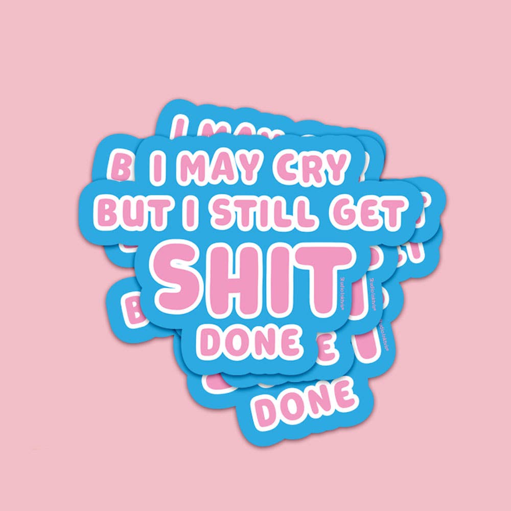Sticker I may cry but i still get shit done - BlissBox.ch Schweiz Papeterie
