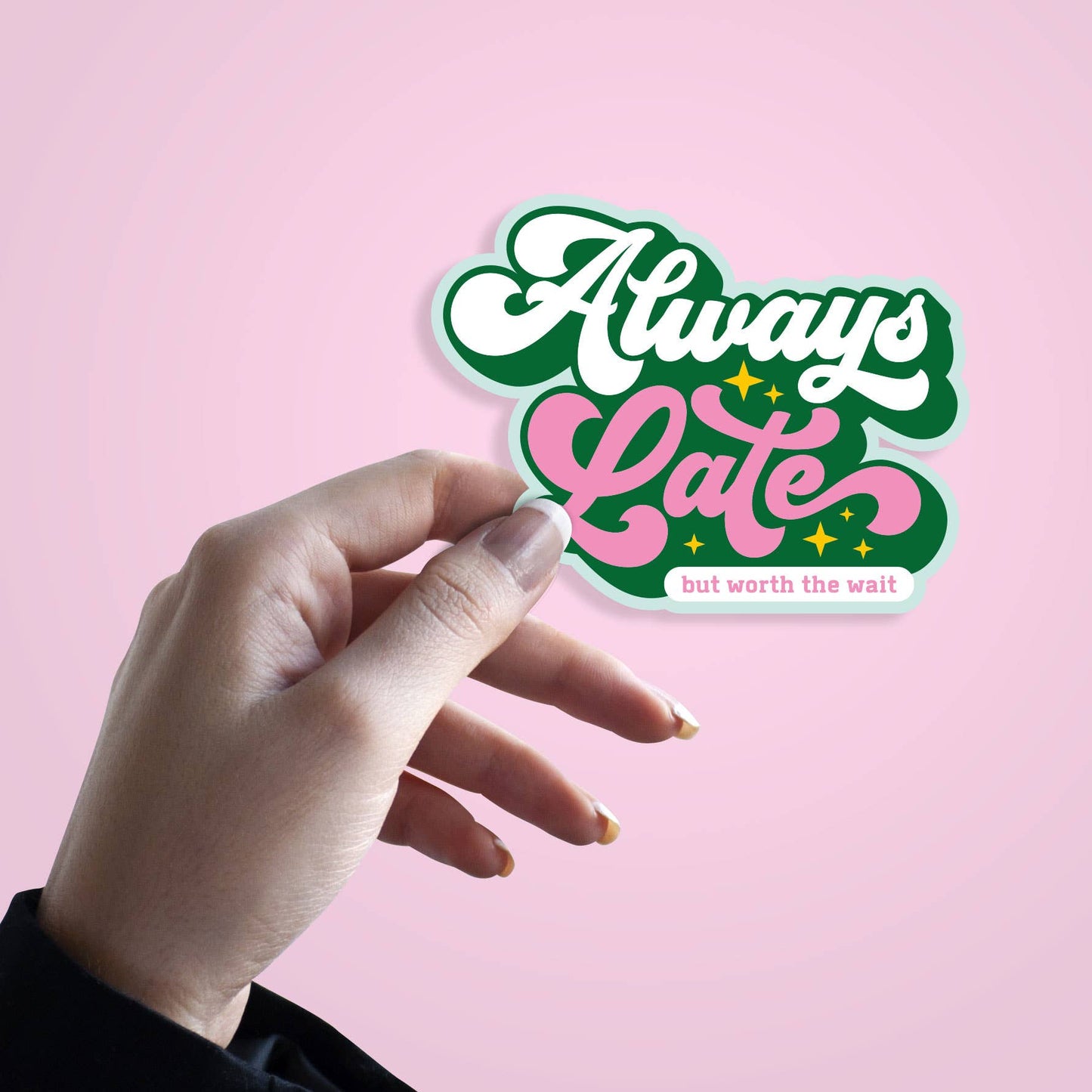 Sticker "Always late but worth the wait"