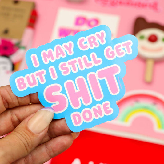 Sticker I may cry but i still get shit done - BlissBox.ch Schweiz Papeterie
